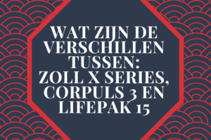 Wat zijn de verschillen tussen: Zoll X Series, Corpuls 3 en Lifepak 15